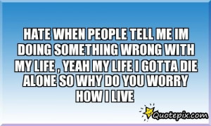 Hate My Life Quotes Why do you hate me quotes