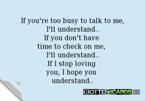 you're too busy to talk to me, I'll understand..If you don't have time ...