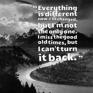 Quotes Picture: everything is different now i've changed, but i'm not ...