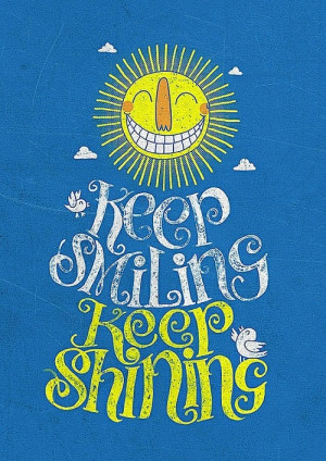 Keep smiling, keep shining