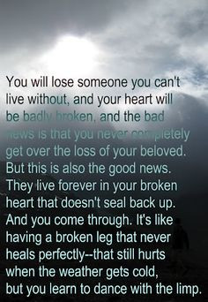 ... is that you will never completely get over the loss of your beloved