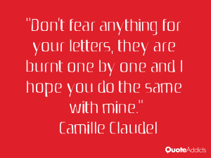 Don't fear anything for your letters, they are burnt one by one and I ...