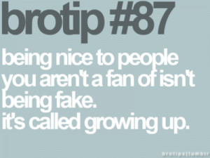 BROTIP #87 : being nice to people you aren’t a fan of isn’t being ...