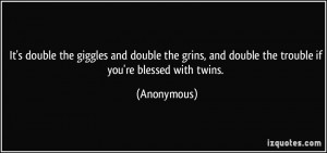 It's double the giggles and double the grins, and double the trouble ...