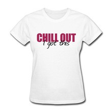 Short Sleeve TeeShirt Women chill out i got this Funny Quote T-Shirts ...