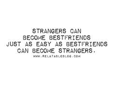 ... best friends become strangers and enemies over the dumbest reasons
