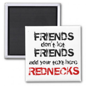 Redneck Friends don't let Friends... Fridge Magnets