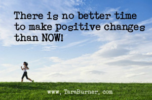 there is no better time to make positive change than now