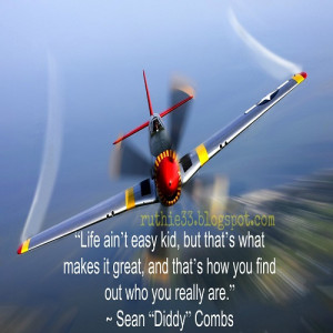 Life ain’t easy kid, but that’s what makes it great, and that’s ...