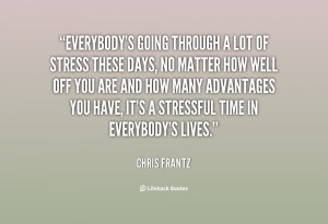 quote-Chris-Frantz-everybodys-going-through-a-lot-of-stress-86892.png