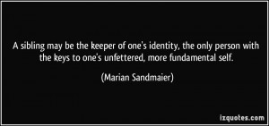 ... keys to one's unfettered, more fundamental self. - Marian Sandmaier