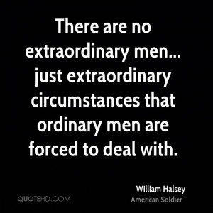... men... just extraordinary circumstances that ordinary men are forced