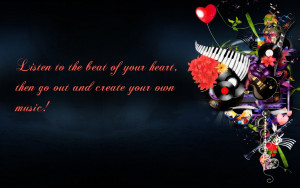Listen To The Beat Of Your Heart Then Go And Create Your Own Music
