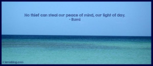 Famous quotes | Rumi - No thief can steal our peace of mind, our light ...