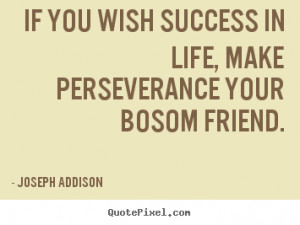 ... bosom friend joseph addison more success quotes inspirational quotes