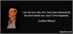 quote-i-am-not-sure-why-but-i-have-been-obsessed-by-the-atom-bomb-ever ...