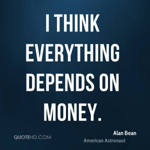 think everything depends on money alan bean american astronaut