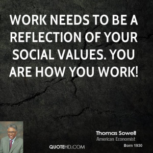Work needs to be a reflection of your social values. You are how you ...