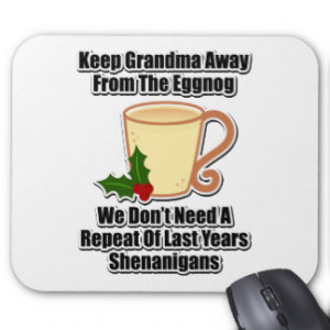 Keep Grandma Away From The Eggnog Mousepads