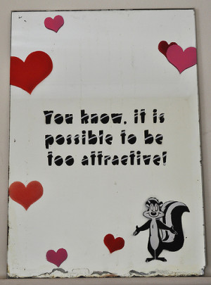 You know, it is possible to be too attractive!