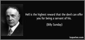 Hell is the highest reward that the devil can offer you for being a ...