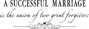 Quote-A successful marriage is the union of two great forgivers ...