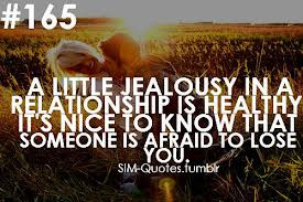 ... Nice To Know That Someone Is Afraid To Lose You ~ Jealousy Quote