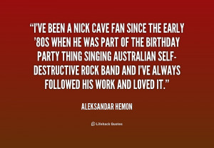 ve been a Nick Cave fan since the early '80s when he was part of ...