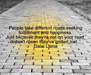 People take different roads seeking happiness and fulfillment. Just ...