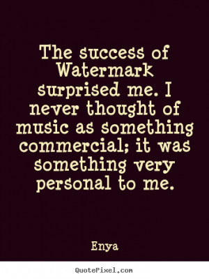 Quote about success - The success of watermark surprised me. i never ...