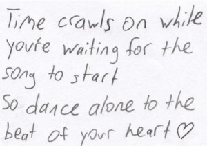 ... song to start, so dance alone to the beat of your heart. - fall out
