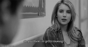 gif love pretty gifs quote Personal ugly Emma Roberts relate relatable ...