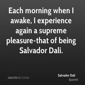 ... Experience Again A Supreme Pleasure-That Of Being Salvador Dali