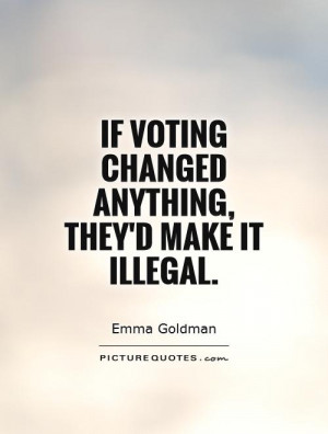 Politics Quotes Voting Quotes Emma Goldman Quotes