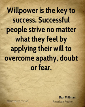 Willpower is the key to success. Successful people strive no matter ...