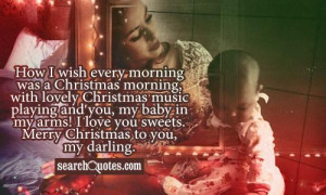 ... you, my baby in my arms! I love you sweets. Merry Christmas to you, my