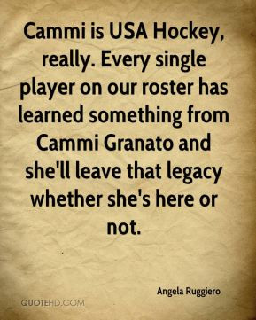 Angela Ruggiero - Cammi is USA Hockey, really. Every single player on ...