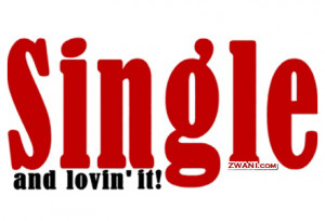 Single and Loving it Quote for Anti lovers