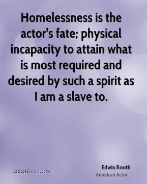 Edwin Booth - Homelessness is the actor's fate; physical incapacity to ...