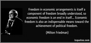 Freedom in economic arrangements is itself a component of freedom ...