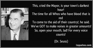 ... amounts! So, open your mouth, lad! For every voice counts! - Dr. Seuss
