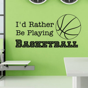 Basketball Wall Decal Quote I'd Rather Be Playing Basketball Sports ...