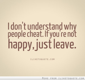 Dont Understand Why People Cheat If You’re Not Happy Just Leave