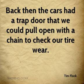 Tim Flock - Back then the cars had a trap door that we could pull open ...