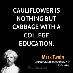 Cauliflower is nothing but cabbage with a college education.