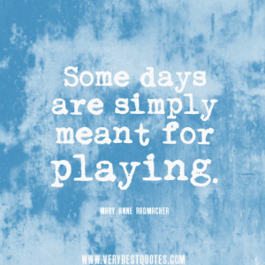 Some days are simply meant for playing.