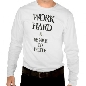 Work Hard and Be nice to People motivation quote Tee Shirt