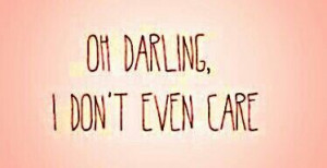 Oh Darling, I don't....