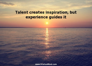 ... inspiration, but experience guides it - Clever Quotes - StatusMind.com