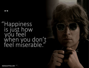 John Lennon Quotes about hapiness Happiness is just how you feel when ...